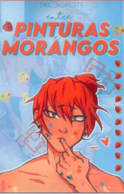 Entre pinturas e morangos.(Kiribaku)