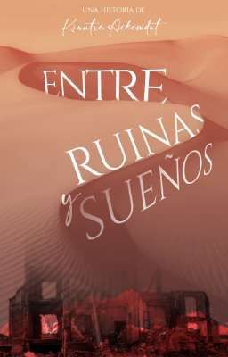 Entre ruinas y sueños || EN PROCESO