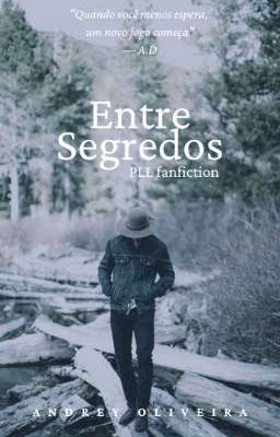 Entre Segredos - PLL Fanfiction