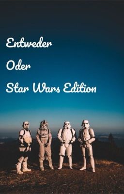 Entweder oder Fragen ~ Star Wars Edition  ( 300 Follower Special)( Pausiert)