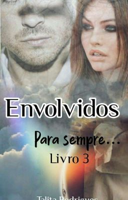 Envolvidos Para Sempre- Livro 3 Da Série Envolvidos [CONCLUÍDA]