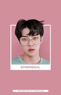 EPHEMERAL. ᴛᴀᴇʜʏᴜɴɢ