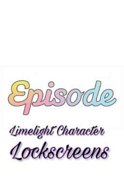 Episode Limelight Character Lockscreen Shop/ Kpop Lockscreen Shop