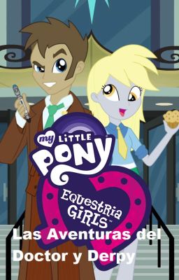 Equestria Girls: Las Aventuras del Doctor y Derpy