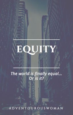 Equity (part 1 of new story?)