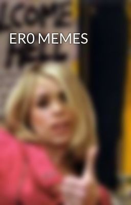 ER0 MEMES