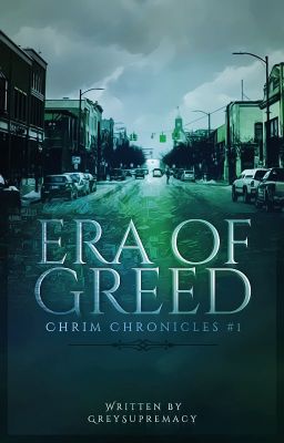 Era of Greed [✔ COMPLETE] (Chrim Chronicles #1)