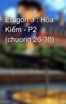 Eragon 3 : Hỏa Kiếm - P2 (chuong 26-30)