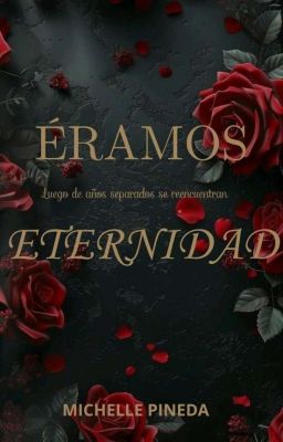 Éramos eternidad [Libro 3: COMPLETA]