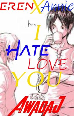 Eren X Annie: I Hate you but I Love you! - EreAni