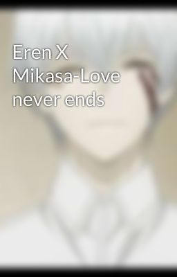 Eren X Mikasa-Love never ends