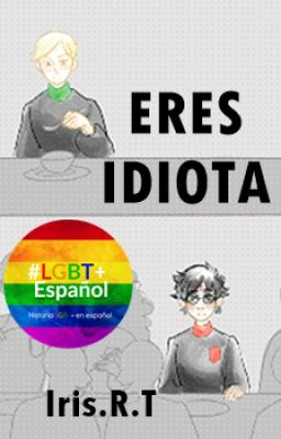 ERES IDIOTA [Drarry]