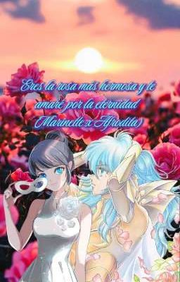 Eres la rosa más hermosa y te amaré por la eternidad (Marinette x Afrodita)