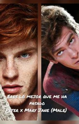 Eres lo mejor que me ha pasado. Peter x Mary Jane (Male) 