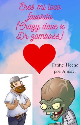 Eres mi loco favorito (Crazy dave x Dr zomboss) (BAIT)