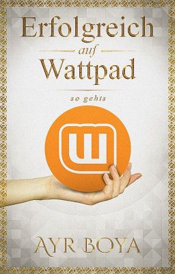 Erfolgreich auf Wattpad-So geht's! By @AyrBoya