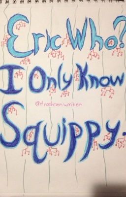 Eric Who? I Only Know Squippy. {Squip X Reader}