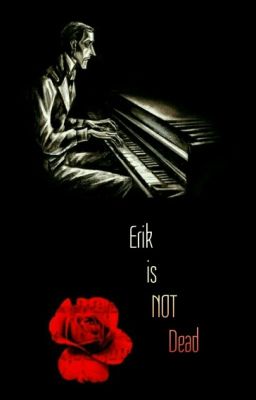 Erik is NOT Dead (Phantom of the Opera one-shots)