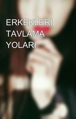 ERKEKLERİ TAVLAMA YOLARİ