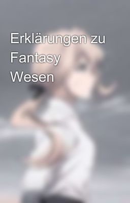 Erklärungen zu Fantasy Wesen