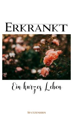 Erkrankt - Ein kurzes Leben