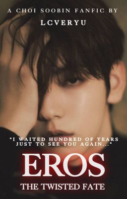 Eros: The Twisted Fate | A Choi Soobin Fanfic