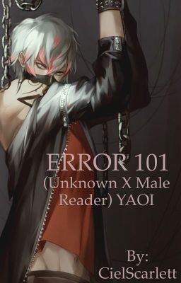 ERROR 101 (Unknown X Male Reader) YAOI