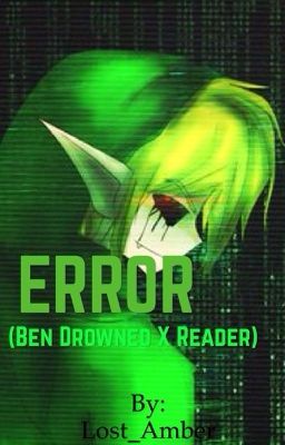 ERROR (Ben x reader)