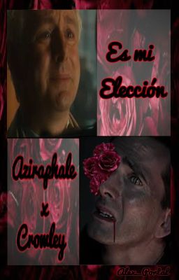 Es mi Elección [Aziraphale x Crowley] ~Hanahaki~