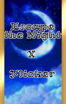 Escape the Night x Flicker