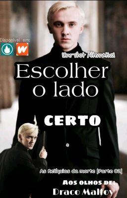 Escolher o lado certo -Draco Malfoy (ONE-SHOT)