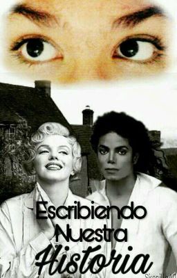 ESCRIBIENDO NUESTRA HISTORIA{Michael Jackson Y Marilyn Monroe) (COMPLETADA) 