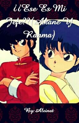 ¿¿Ese Es Mi Jefe??( Akane Y Ranma)