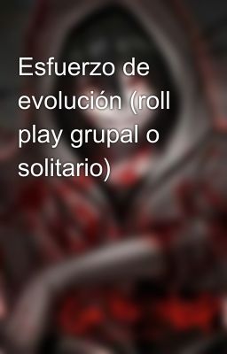 Esfuerzo de evolución (roll play grupal o solitario)