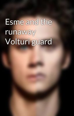 Esme and the runaway Volturi guard