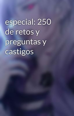 especial: 250 de retos y preguntas y castigos 