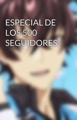 ESPECIAL DE LOS 500 SEGUIDORES