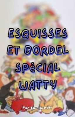 Esquisses et bordel spécial Watty