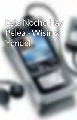 Esta Noche Hay Pelea - Wisin y Yandel