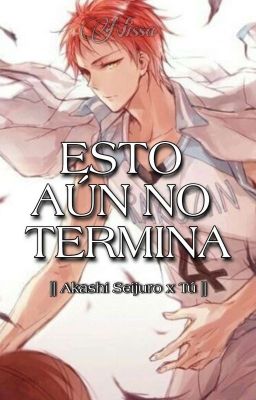 ESTO AÚN NO TERMINA || Akashi Seijuro x Tú ||