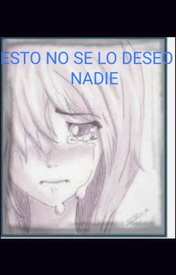 ESTO NO LE DESEO A NADIE-