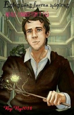 Estos años fueron mágicos | Neville Longbottom y tu |