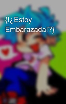 {!¿Estoy Embarazada!?}