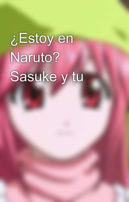 ¿Estoy en Naruto? Sasuke y tu