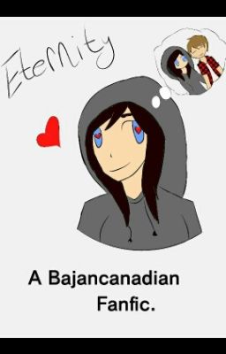 Eternity A BajanCanadian Fan Fic