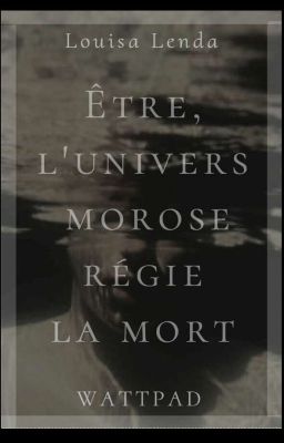 Être , l'univers morose régie la mort(Terminée) 