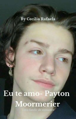 EU TE AMO! - Payton Moormerier