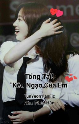 [EunYeon/NC17+] Tổng Tài! Kêu Ngạo Của Em