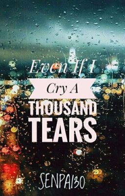 Even if I cry a THOUSAND TEARS