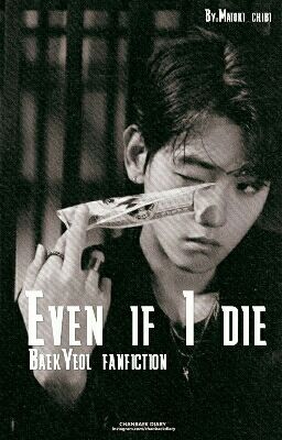 Even if I die... [BaekYeol] COMPLETED!